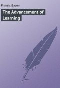 The Advancement of Learning (Francis Bacon, Бэкон Фрэнсис)