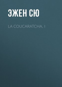 Книга "La coucaratcha. I" – Эжен Сю