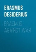 Erasmus Against War (Desiderius Erasmus)