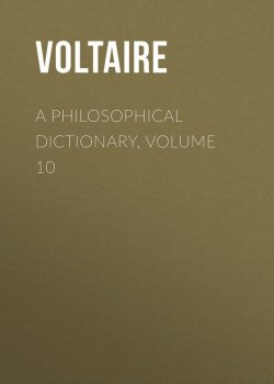 Книга "A Philosophical Dictionary, Volume 10" – Франсуа-Мари Аруэ Вольтер