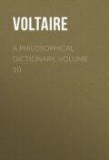 A Philosophical Dictionary, Volume 10 (Франсуа-Мари Аруэ Вольтер)