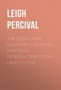 The Comic Latin Grammar: A new and facetious introduction to the Latin tongue (Percival Leigh)