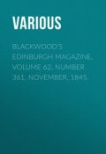 Blackwood's Edinburgh Magazine, Volume 62, Number 361, November, 1845. (Various)