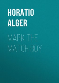 Книга "Mark the Match Boy" – Horatio Alger