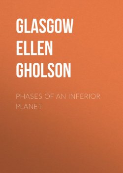 Книга "Phases of an Inferior Planet" – Glasgow Ellen Anderson Gholson, Ellen Glasgow