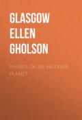 Phases of an Inferior Planet (Ellen Glasgow, Glasgow Ellen Anderson Gholson)
