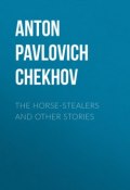 The Horse-Stealers and Other Stories (Чехов Антон)