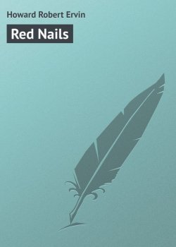 Книга "Red Nails" – Robert Howard, Robert Ervin Howard