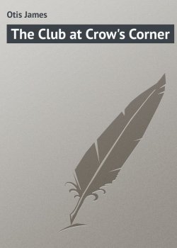 Книга "The Club at Crow's Corner" – James Otis