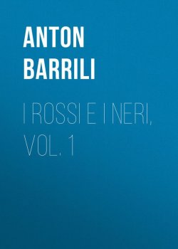 Книга "I rossi e i neri, vol. 1" – Anton Barrili