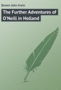 The Further Adventures of O'Neill in Holland (John Brown)