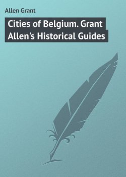 Книга "Cities of Belgium. Grant Allen's Historical Guides" – Grant Allen