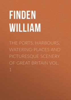 Книга "The Ports, Harbours, Watering-places and Picturesque Scenery of Great Britain Vol. 1" – William Finden