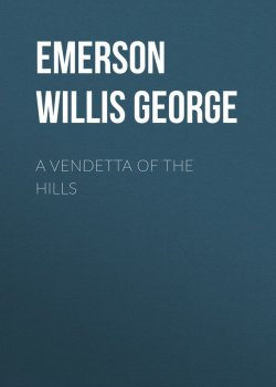 Книга "A Vendetta of the Hills" – Willis Emerson