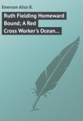 Ruth Fielding Homeward Bound; A Red Cross Worker's Ocean Perils (Alice Emerson)