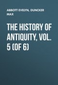 The History of Antiquity, Vol. 5 (of 6) (Evelyn Abbott, Max Duncker)