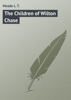 Книга "The Children of Wilton Chase" – L. Meade