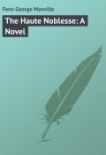 The Haute Noblesse: A Novel (George Fenn)