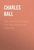 The Expositor's Bible: The Prophecies of Jeremiah (Charles Ball)