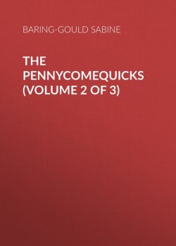 Книга "The Pennycomequicks (Volume 2 of 3)" – Sabine Baring-Gould