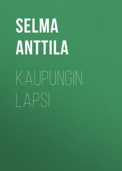 Книга "Kaupungin lapsi" – Selma Anttila