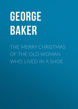 Книга "The Merry Christmas of the Old Woman who Lived in a Shoe" – George Baker