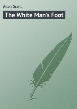 Книга "The White Man's Foot" – Grant Allen