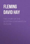 The Story of the Scottish Covenants in Outline (David Fleming)