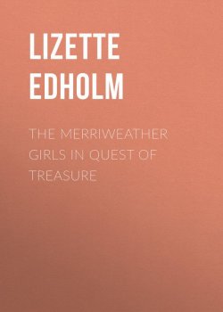 Книга "The Merriweather Girls in Quest of Treasure" – Lizette Edholm