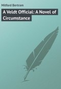 A Veldt Official: A Novel of Circumstance (Bertram Mitford)