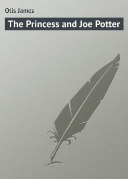 Книга "The Princess and Joe Potter" – James Otis
