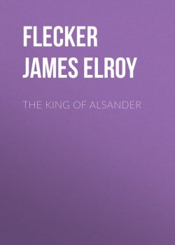 Книга "The King of Alsander" – James Flecker