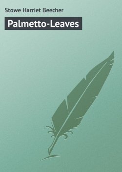 Книга "Palmetto-Leaves" – Harriet Beecher Stowe, Гарриет Бичер-Стоу