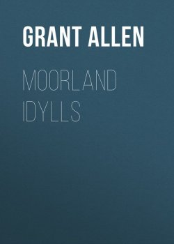 Книга "Moorland Idylls" – Grant Allen