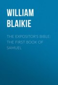 The Expositor's Bible: The First Book of Samuel (William Blaikie)