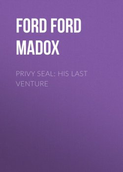 Книга "Privy Seal: His Last Venture" – Ford Madox, Форд Мэдокс Мэдокс