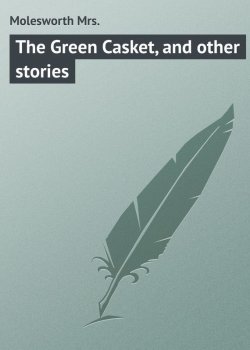 Книга "The Green Casket, and other stories" – Mrs. Molesworth