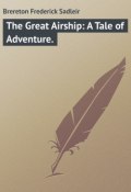 The Great Airship: A Tale of Adventure. (Frederick Brereton)