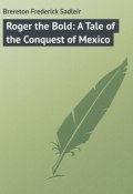 Roger the Bold: A Tale of the Conquest of Mexico (Frederick Brereton)