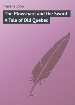 Книга "The Plowshare and the Sword: A Tale of Old Quebec" – John Trevena