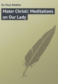 Mater Christi: Meditations on Our Lady (Mother St. Paul)