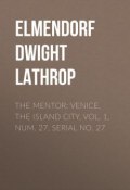 The Mentor: Venice, the Island City, Vol. 1, Num. 27, Serial No. 27 (Dwight Elmendorf)