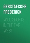 Wild Sports In The Far West (Frederick Gerstaecker)