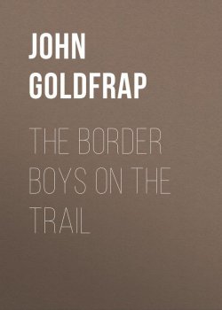 Книга "The Border Boys on the Trail" – John Goldfrap