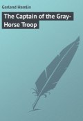 The Captain of the Gray-Horse Troop (Hamlin Garland)