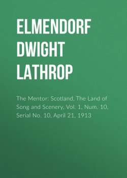 Книга "The Mentor: Scotland, The Land of Song and Scenery, Vol. 1, Num. 10, Serial No. 10, April 21, 1913" – Dwight Elmendorf