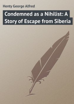 Книга "Condemned as a Nihilist: A Story of Escape from Siberia" – George Henty