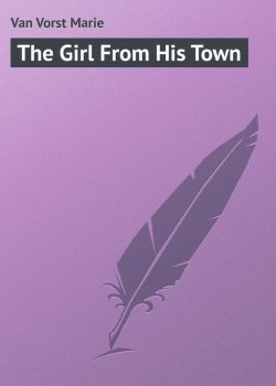 Книга "The Girl From His Town" – Marie Van Vorst