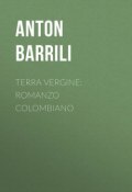 Terra vergine: romanzo colombiano (Anton Barrili)