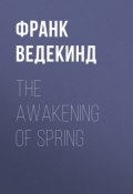 The Awakening of Spring (Франк Ведекинд)